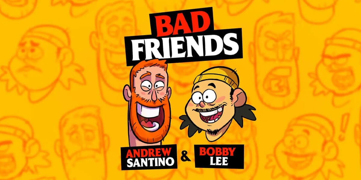 Bad Friends with Andrew Santino & Bobby Lee