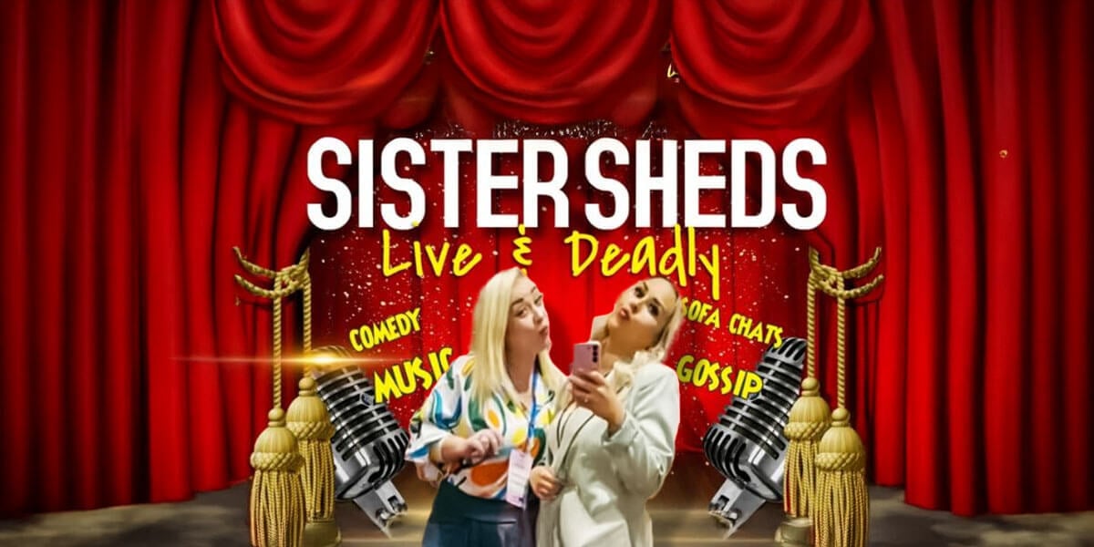 Sister Sheds Live & Deadly