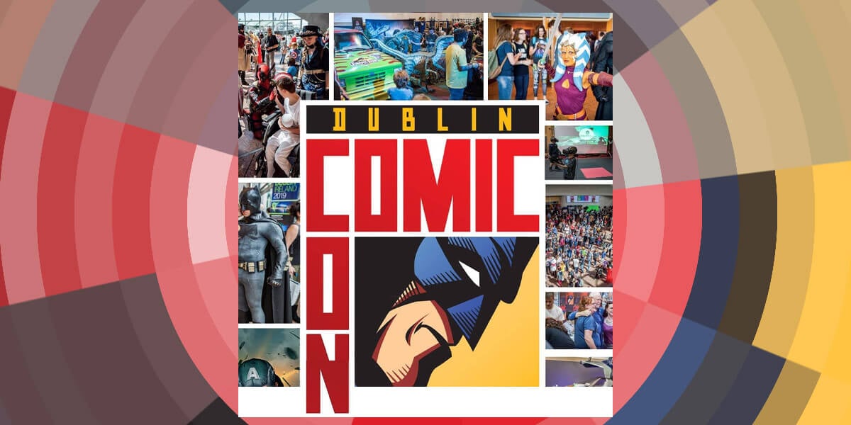 Dublin Comic Con – Spring Edition