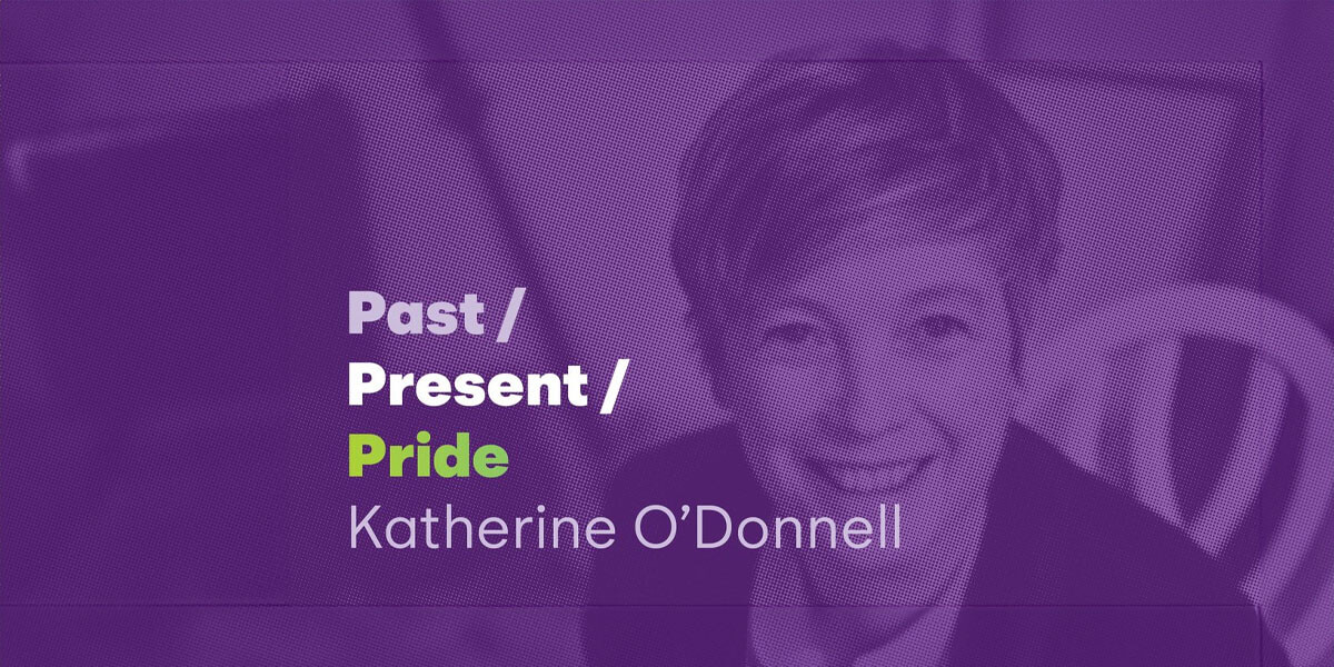 Past/Present/Pride – Katherine O’Donnell