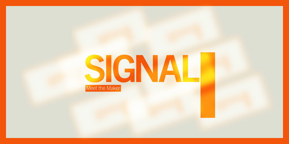 Signal: Meet The Maker
