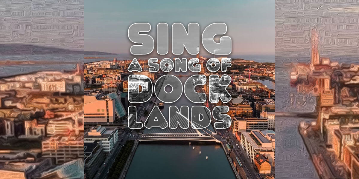 Sing a Song of Docklands
