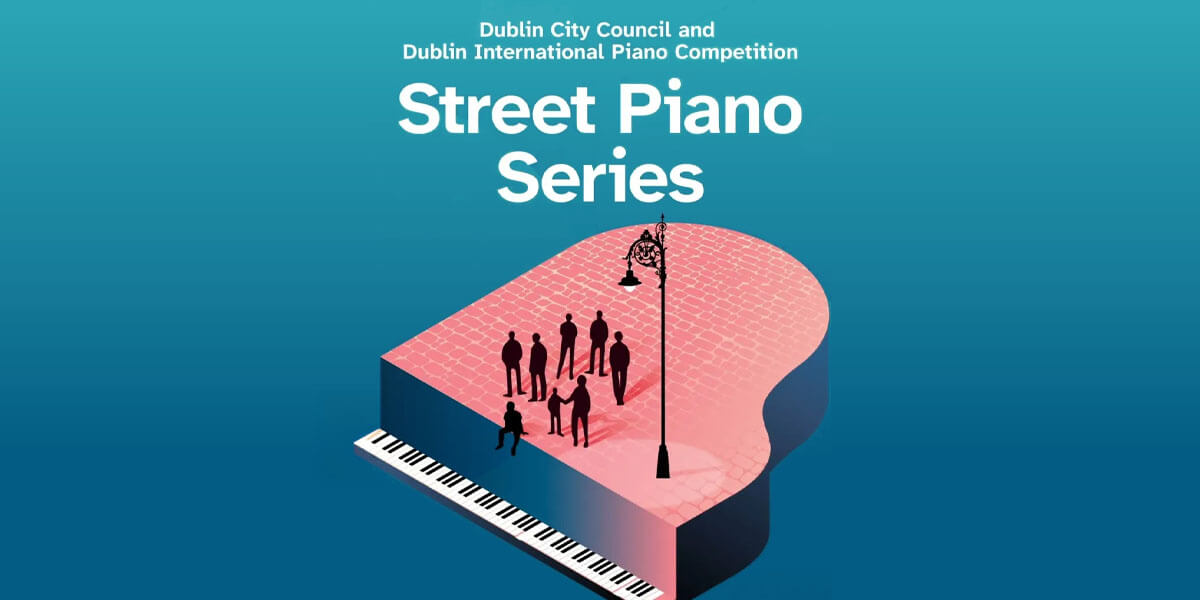 Dublin City Council and Dublin International Piano Competition Street Piano Series