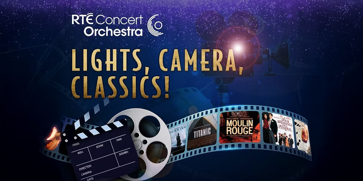 LIGHTS, CAMERA, CLASSICS! with RTE Concert Orchestra