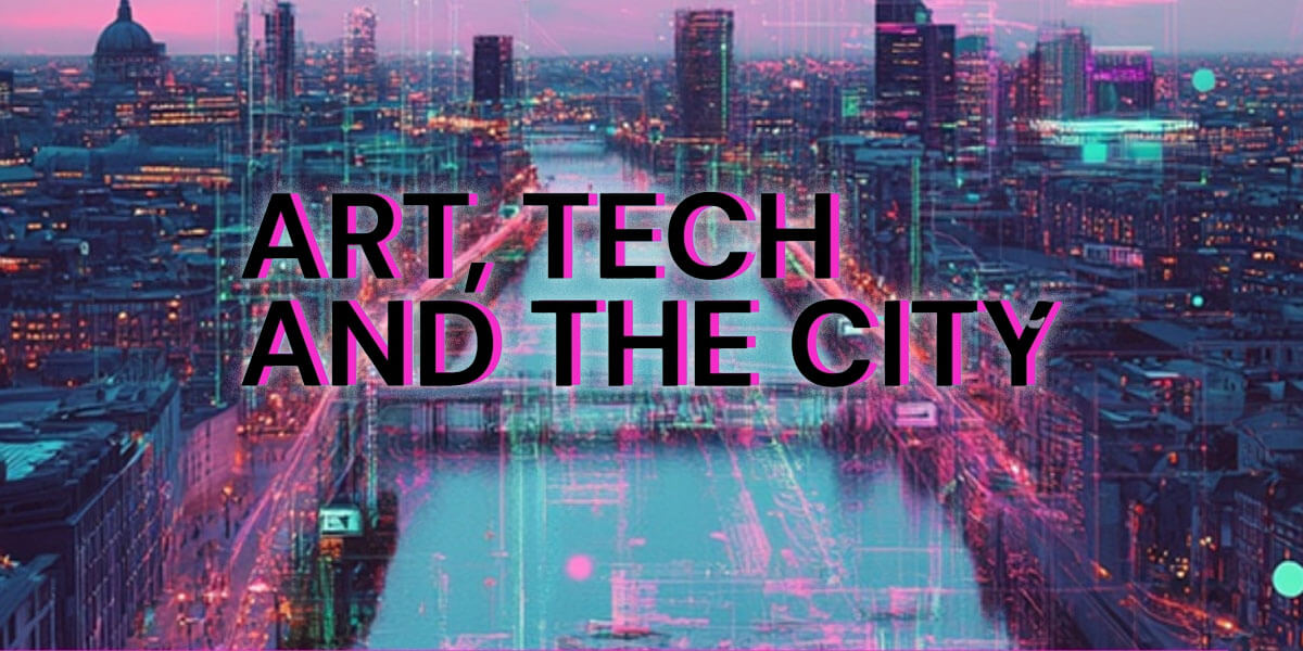 Art, Tech and the City