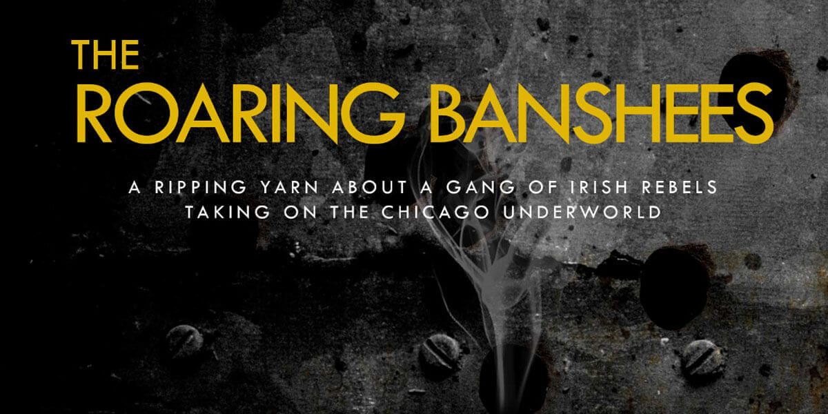 The Roaring Banshees - A ripping yarn about a gang of Irish rebels taking on the Chicago underworld. Smock Alley Theatre, Aug 12th - Aug 31st.