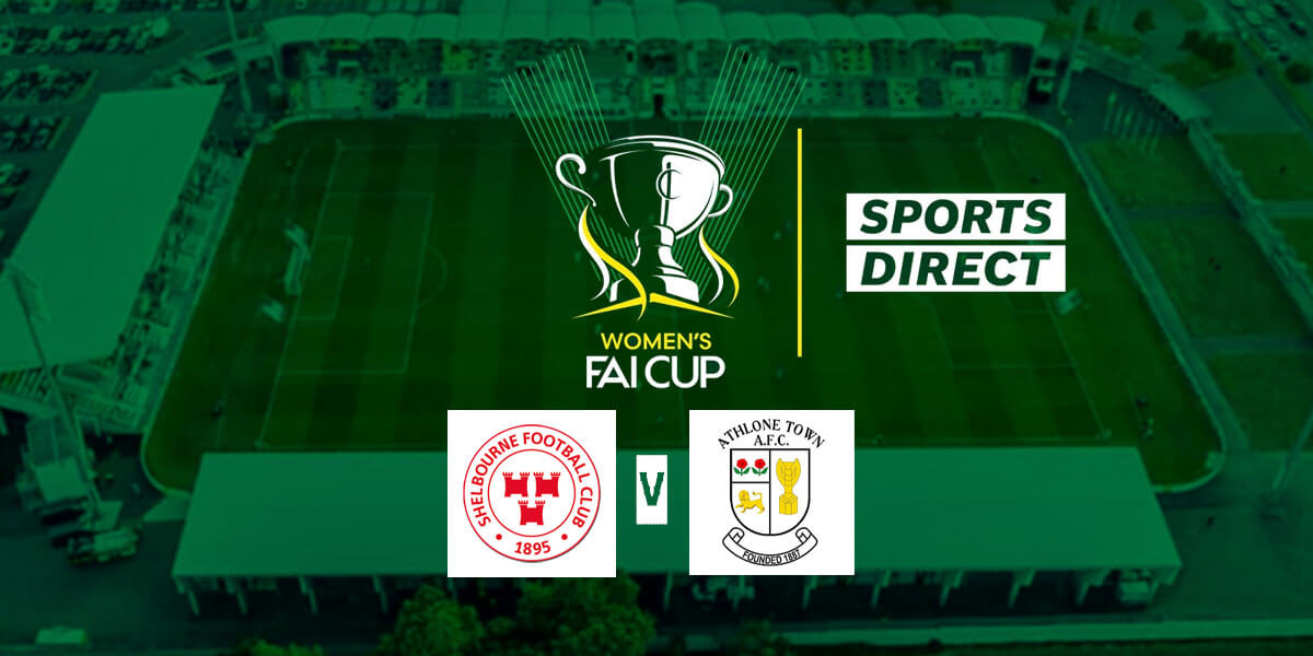 Sports Direct Women’s FAI Cup Final – Shelbourne v Athlone Town
