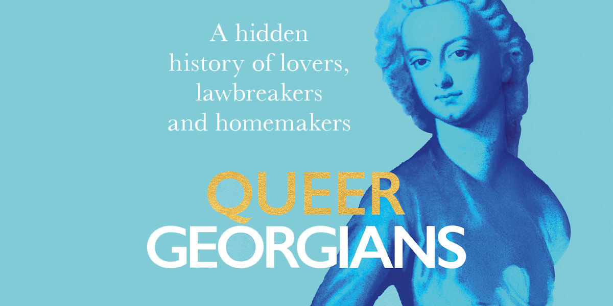 Queer Georgians: A Hidden History of Lovers, Lawbreakers and Homemakers